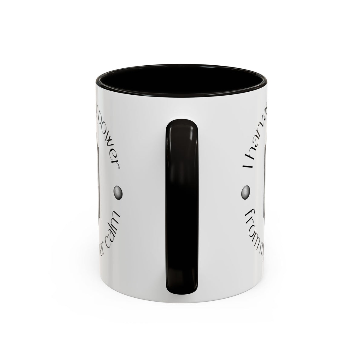 Inspirational Coffee Mug — "I Harvest My Power From My Inner Calm" (11oz/15oz)